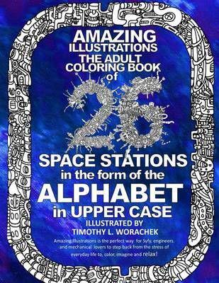Amazing Illustrations-26 Space Stations of the ALPHABET: The Adult Coloring Book