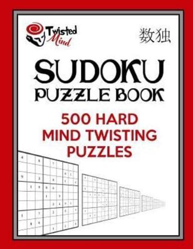 Twisted Mind Sudoku Puzzle Book, 500 Hard Mind Twisting Puzzles