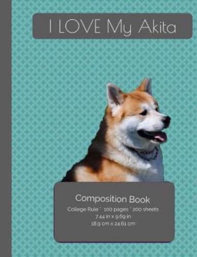I LOVE My Akita Dog Composition Notebook