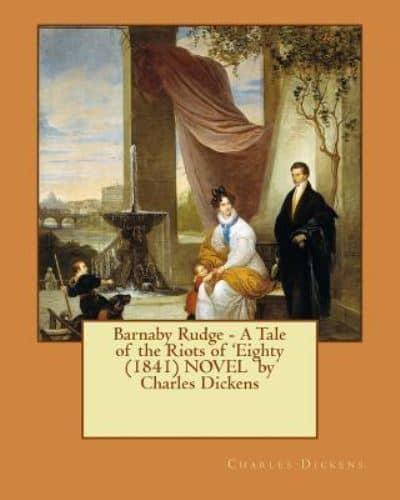 Barnaby Rudge - A Tale of the Riots of 'Eighty (1841) NOVEL by Charles Dickens