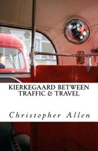 Kierkegaard Between Traffic & Travel