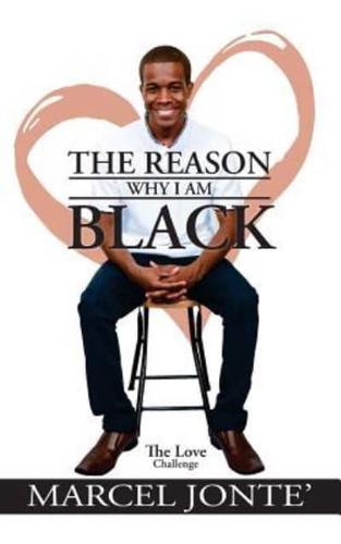 The Reason Why I Am Black