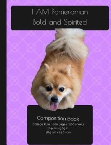 I AM Pomeranian. Bold And Spirited - Composition Notebook