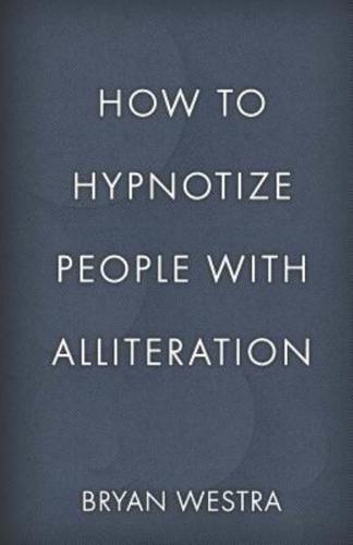 How to Hypnotize People With Alliteration