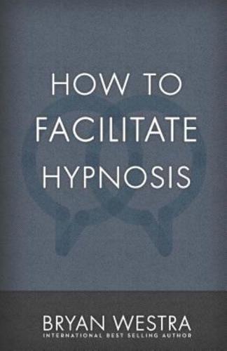 How to Facilitate Hypnosis