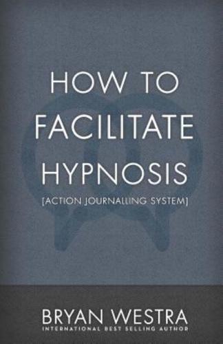 How to Facilitate Hypnosis [Action Journalling System]