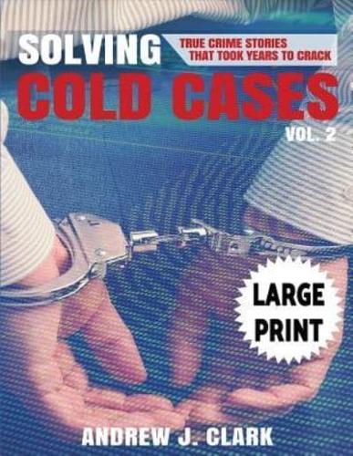 Solving Cold Cases - Volume 2 ***Large Print Edition***