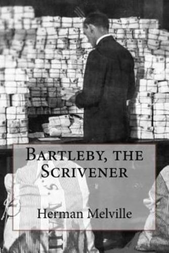 Bartleby, the Scrivener Herman Melville