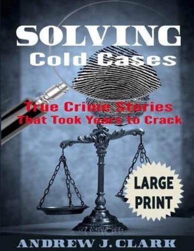 Solving Cold Cases ***Large Print Edition***