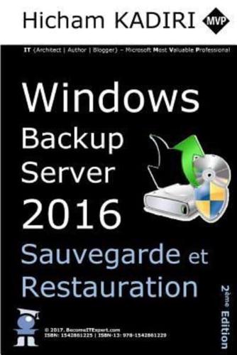 Windows Backup Server 2016 - Deploiement, Gestion Et Automatisation En Entreprise