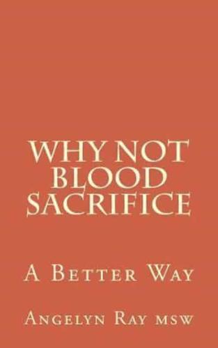 Why Not Blood Sacrifice: A Better Way