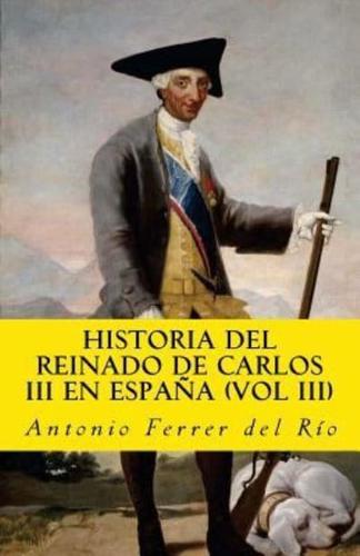 Historia Del Reinado De Carlos III En Espana (Vol III)