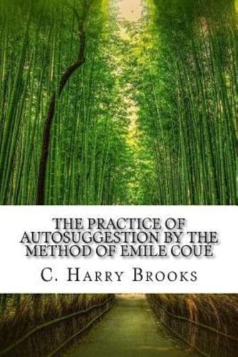 The Practice of Autosuggestion by the Method of Emile Coue