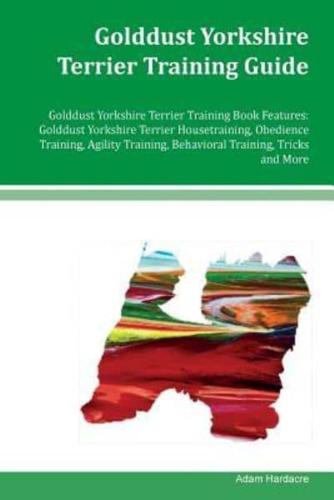 Golddust Yorkshire Terrier Training Guide Golddust Yorkshire Terrier Training Book Features