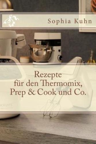 Rezepte Für Den Thermomix, Prep & Cook Und Co.