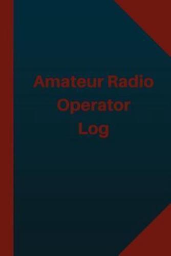 Amateur Radio Operator Log (Logbook, Journal - 124 Pages 6X9 Inches)