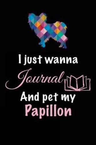 I Just Wanna Journal and Pet My Papillon