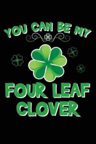 You Can Be My Four Leaf Clover