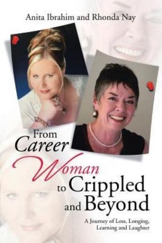 From Career Woman to Crippled and Beyond: A Journey of Loss, Longing, Learning and Laughter