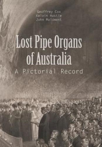 Lost Pipe Organs of Australia: A Pictorial Record