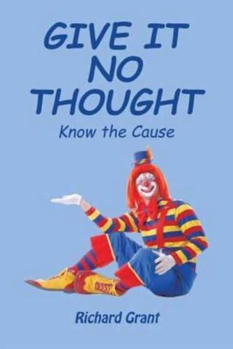 Give It No Thought: Know the Cause