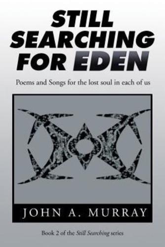 Still Searching for Eden: Poems and Songs for the lost soul in each of us
