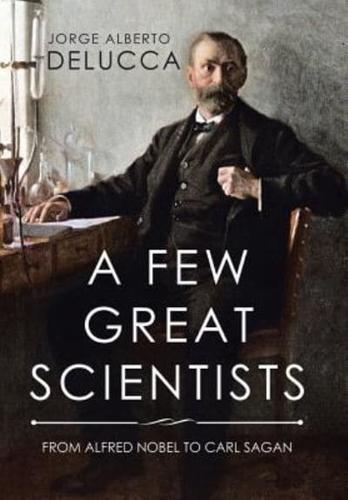 A Few Great Scientists: From Alfred Nobel to Carl Sagan