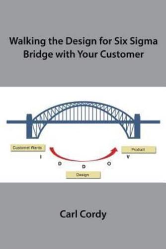 Walking the Design for Six Sigma Bridge with Your Customer