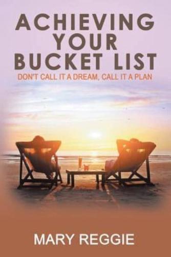 Achieving Your Bucket List: Don't Call it a Dream, Call it a Plan
