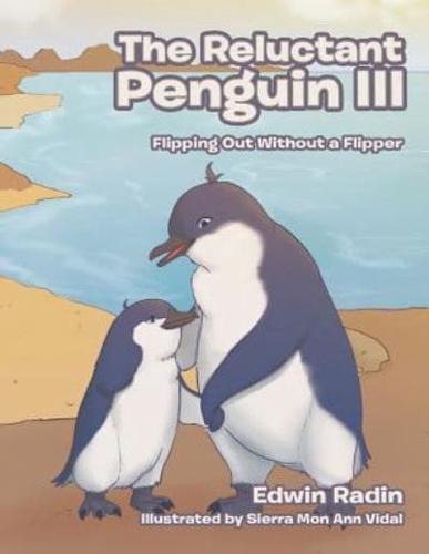 The Reluctant Penguin III: Flipping Out Without a Flipper