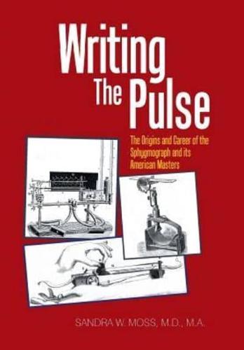 Writing the Pulse: The Origins and Career of the Sphygmograph and Its American Masters