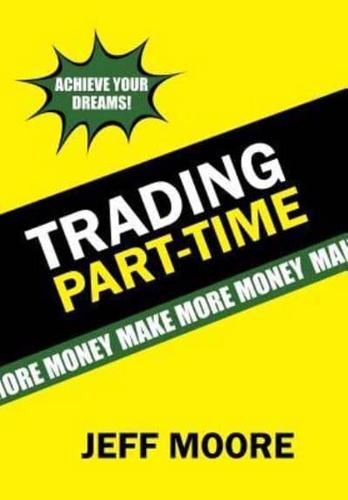 Trading Part-Time: How to Trade the Stock Market Part-Time!