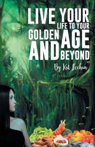 'Live Your Life to Your Golden Age and Beyond'