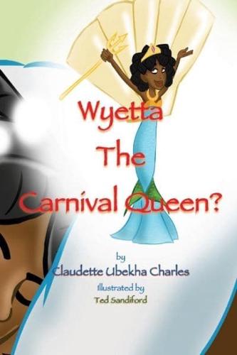 Wyetta the Carnival Queen?