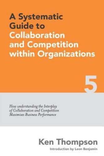 A Systematic Guide to Collaboration and Competition Within Organizations