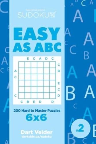 Sudoku Easy as ABC - 200 Hard to Master Puzzles 6X6 (Volume 2)