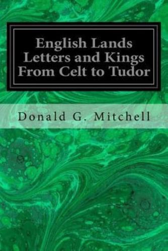English Lands Letters and Kings From Celt to Tudor