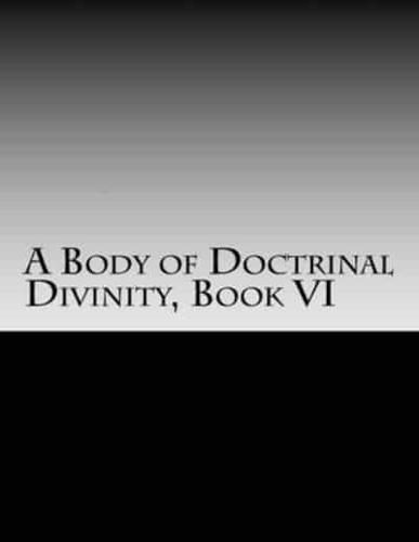 A Body of Doctrinal Divinity, Book VI