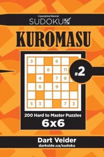 Sudoku Kuromasu - 200 Hard to Master Puzzles 6X6 (Volume 2)