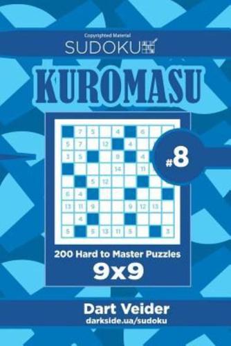 Sudoku Kuromasu - 200 Hard to Master Puzzles 9X9 (Volume 8)