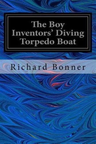 The Boy Inventors' Diving Torpedo Boat