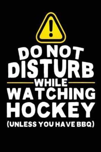 Do Not Disturb While Watching Hockey (Unless You Have BBQ)