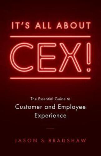 It's All about CEX!: The Essential Guide to Customer and Employee Experience