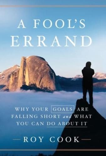A Fool's Errand: Why Your Goals Are Falling Short and What You Can Do about It