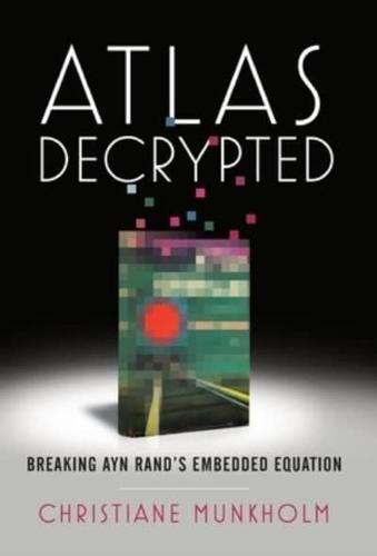 Atlas Decrypted: Breaking Ayn Rand's Embedded Equation
