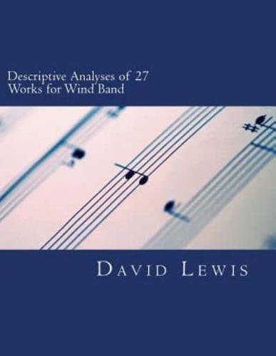 Descriptive Analyses of 27 Works for Wind Band
