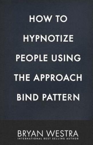 How to Hypnotize People Using the Approach Bind Pattern