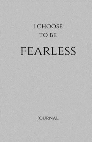 I Choose to Be Fearless Journal