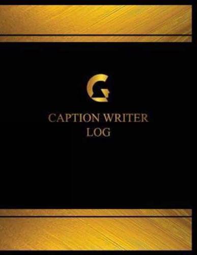 Caption Writer Log (Log Book, Journal - 125 Pgs, 8.5 X 11 Inches)