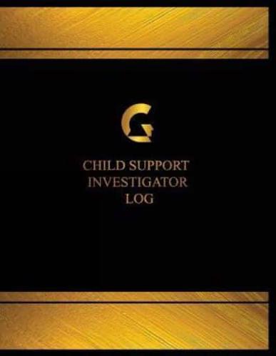 Child Support Investigator Log (Log Book, Journal - 125 Pgs, 8.5 X 11 Inches)